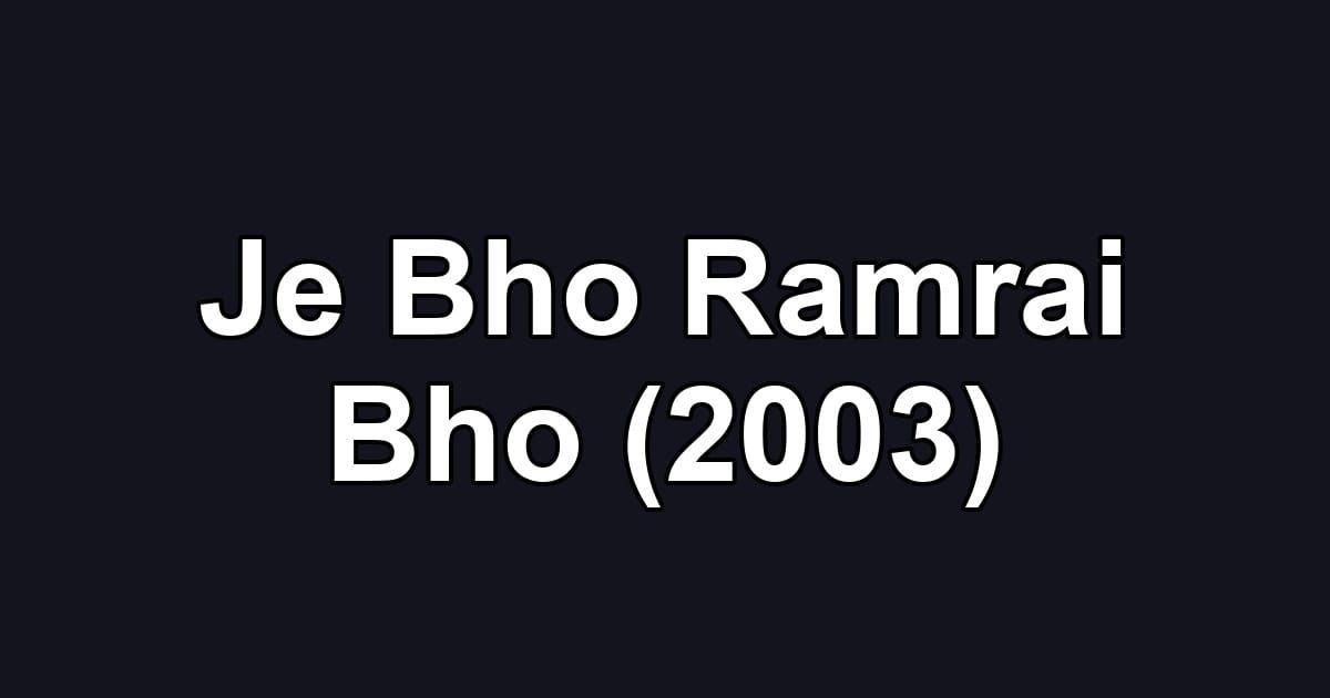 Je Bho Ramrai Bho (2003)