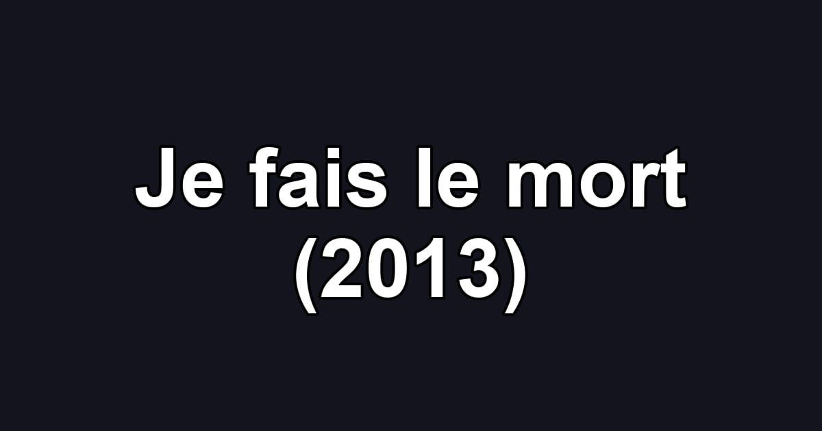 Je fais le mort (2013)