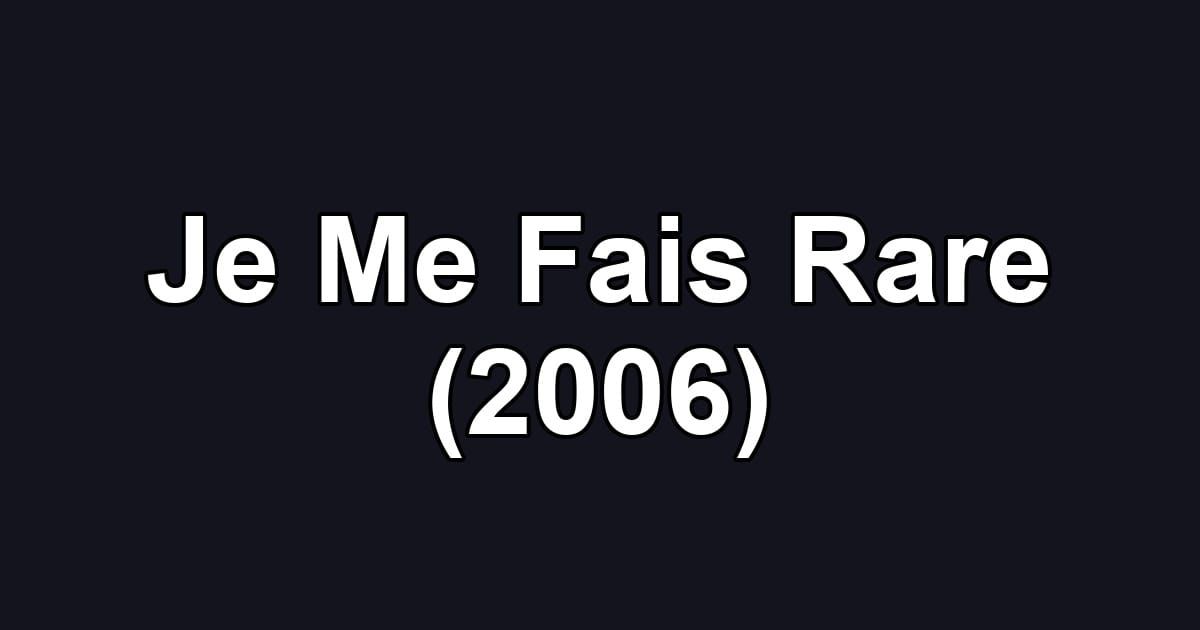 Je Me Fais Rare (2006)