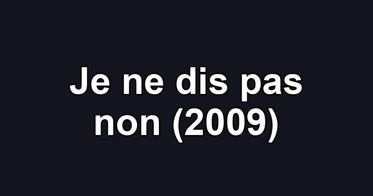 Je ne dis pas non (2009)