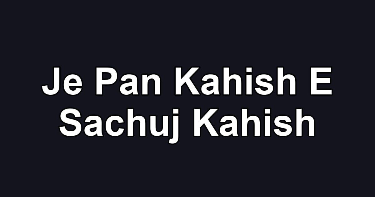 Je Pan Kahish E Sachuj Kahish
