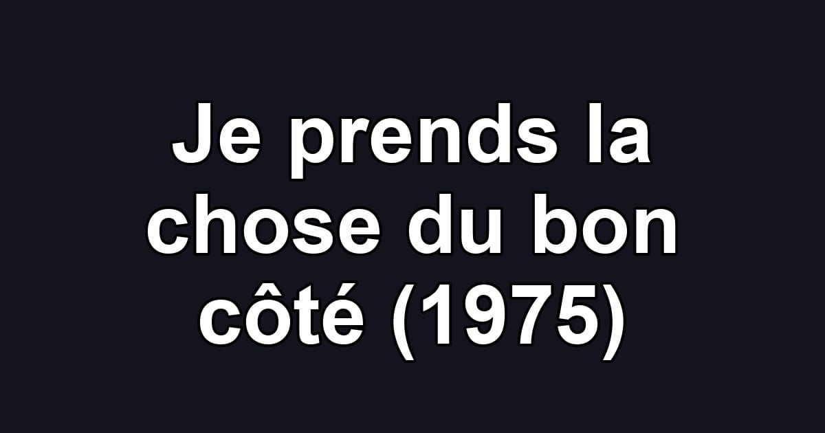 Je prends la chose du bon côté (1975)