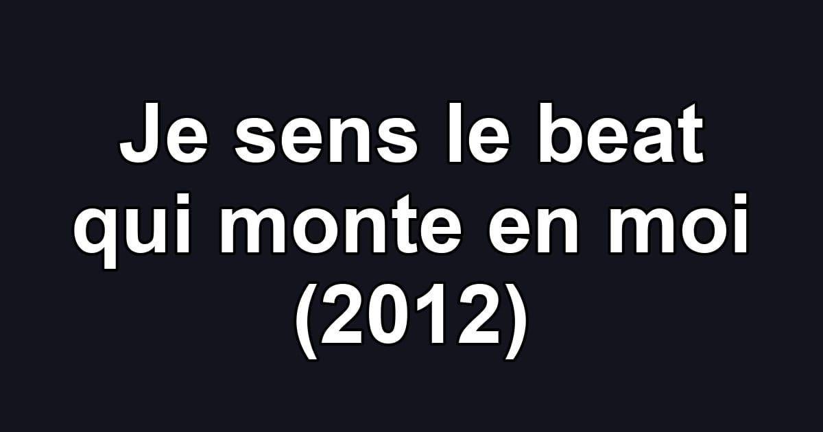 Je sens le beat qui monte en moi (2012)