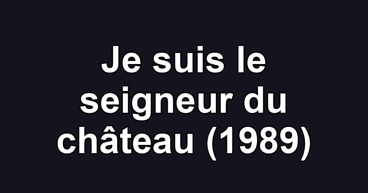 Je suis le seigneur du château (1989)