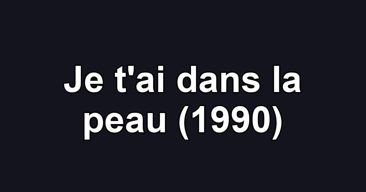 Je t'ai dans la peau (1990)