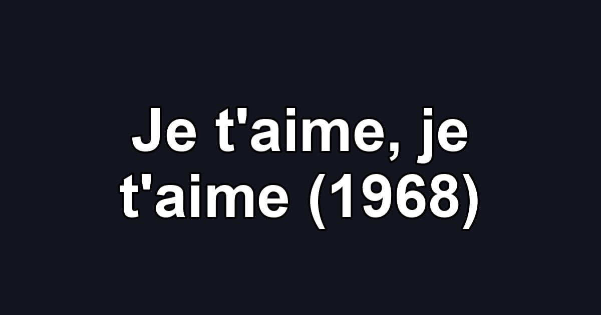 Je t'aime, je t'aime (1968)