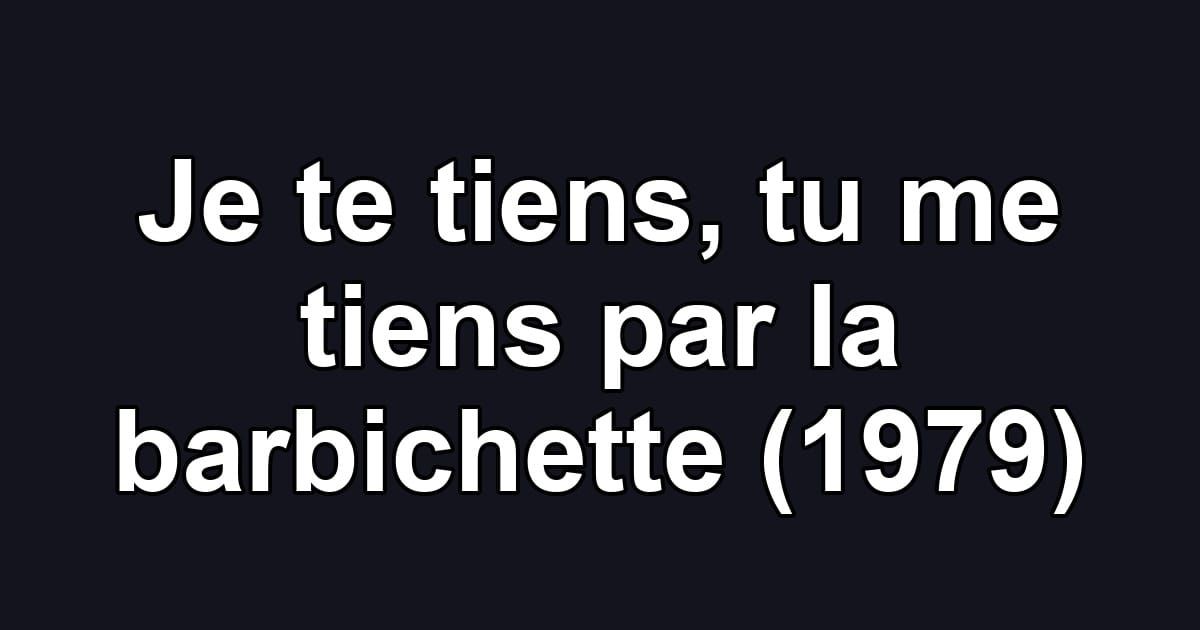Je te tiens, tu me tiens par la barbichette (1979)