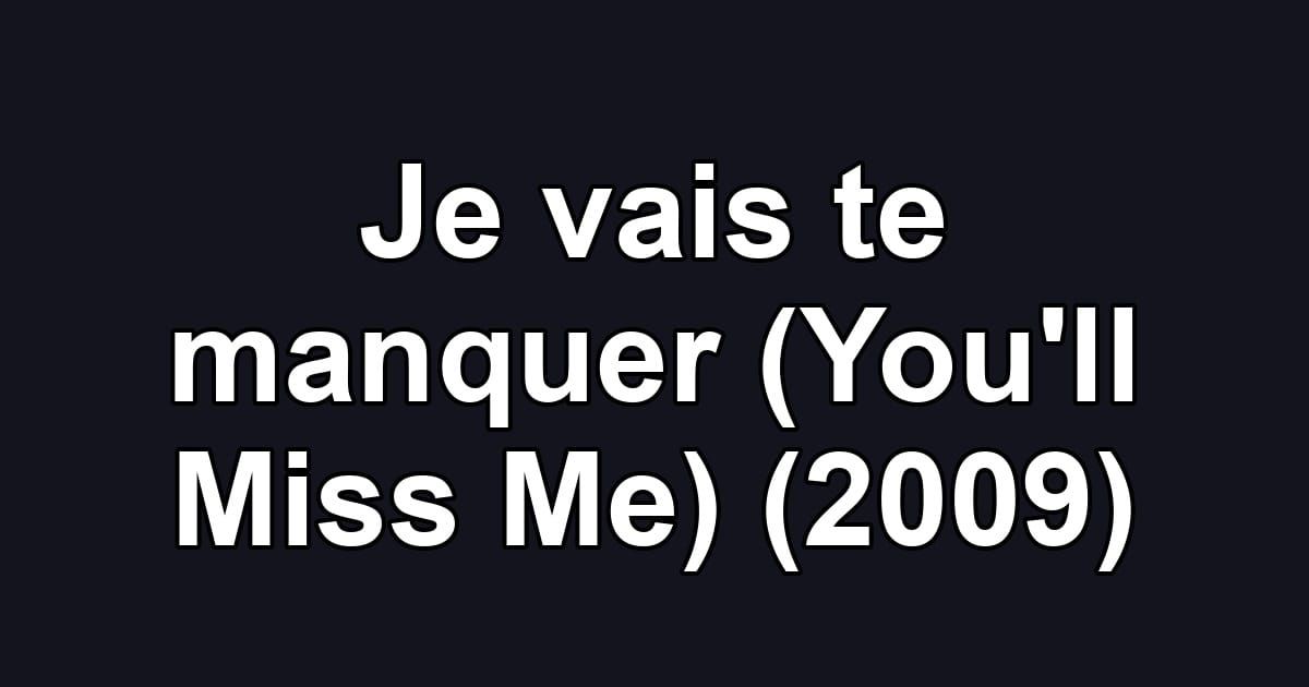 Je vais te manquer (You'll Miss Me) (2009)