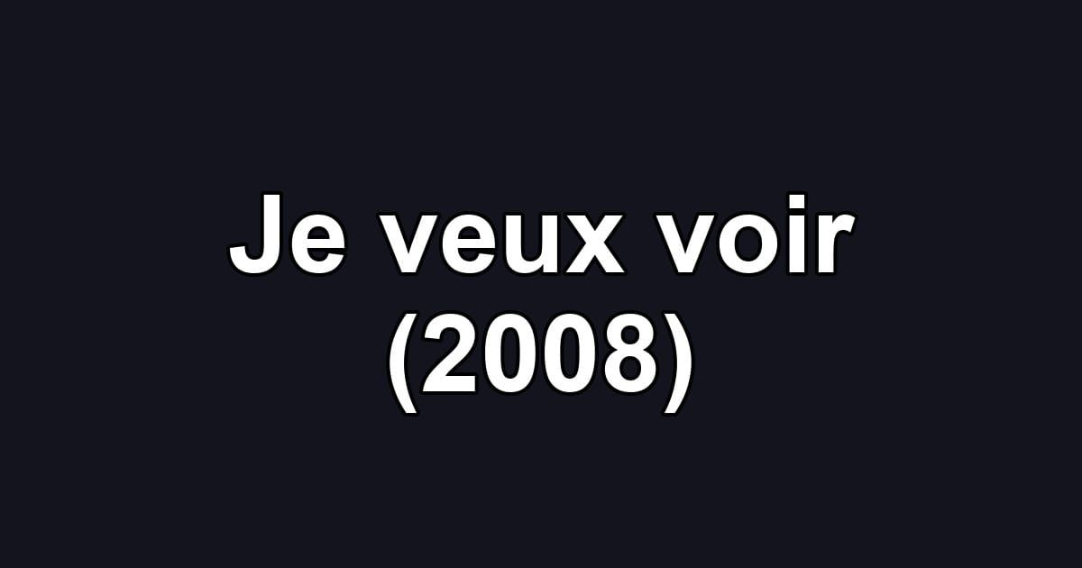 Je veux voir (2008)