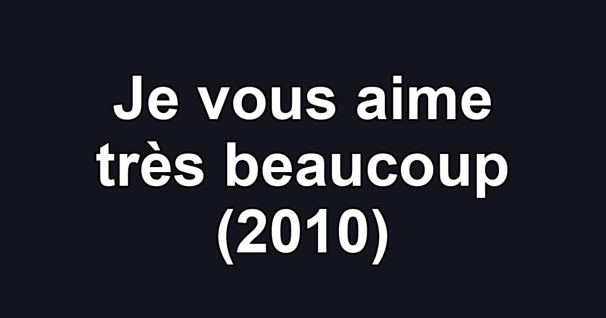 Je vous aime très beaucoup (2010)