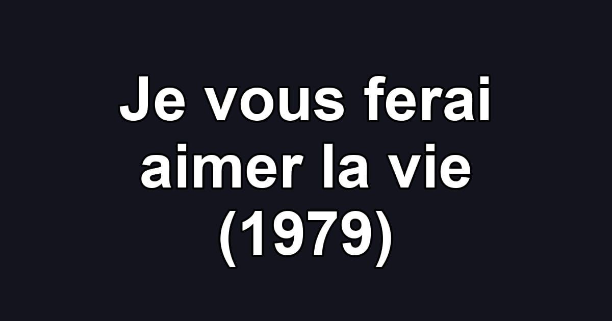 Je vous ferai aimer la vie (1979)