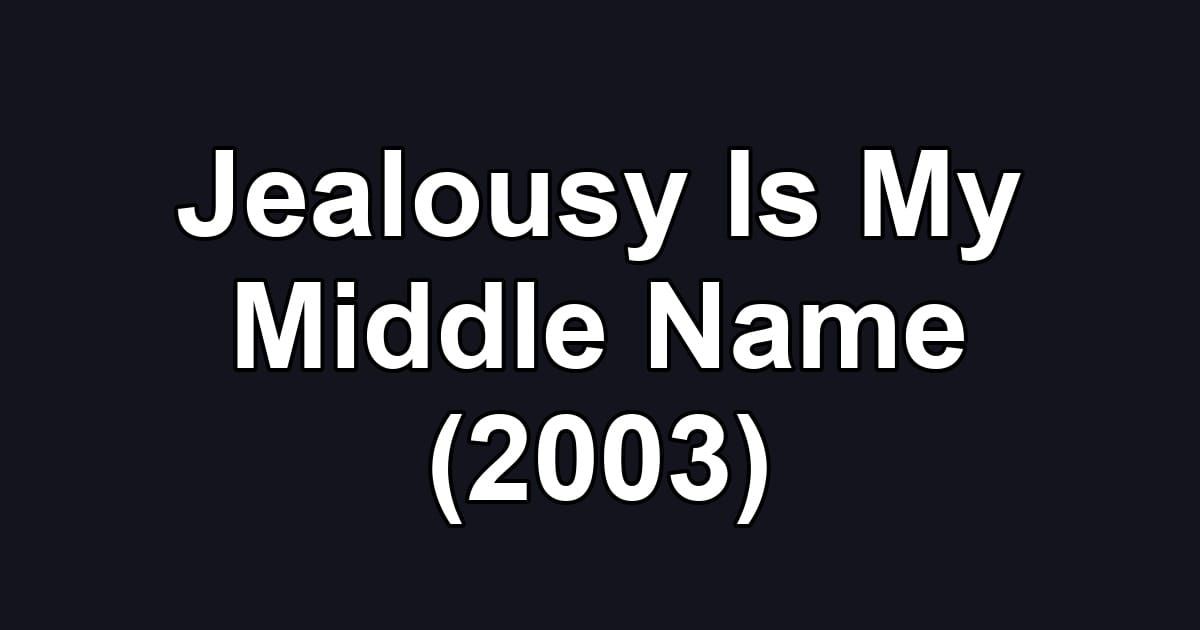 Jealousy Is My Middle Name (2003)