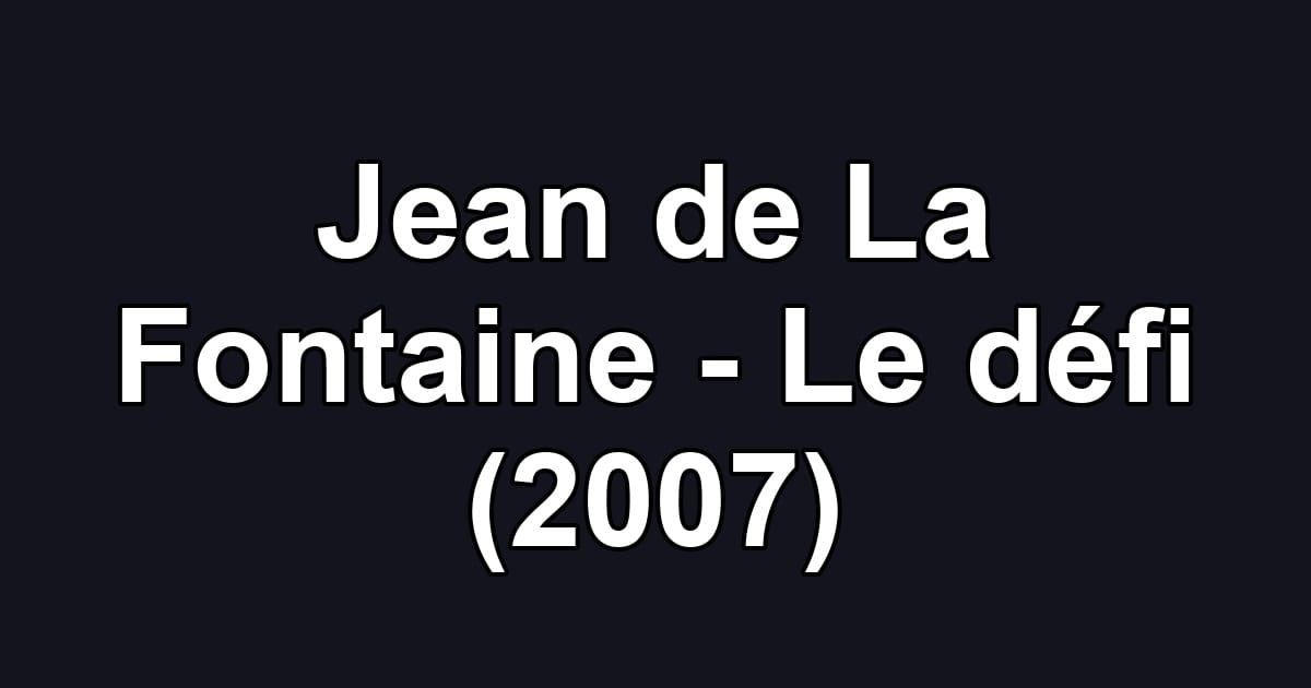Jean de La Fontaine - Le défi (2007)