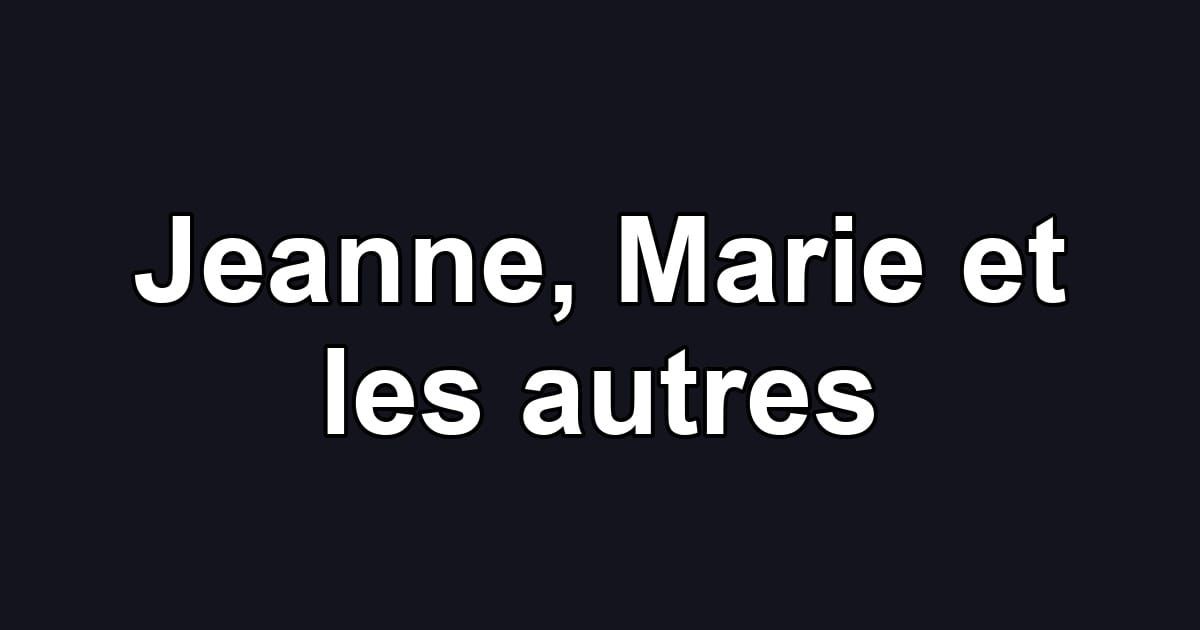 Jeanne, Marie et les autres