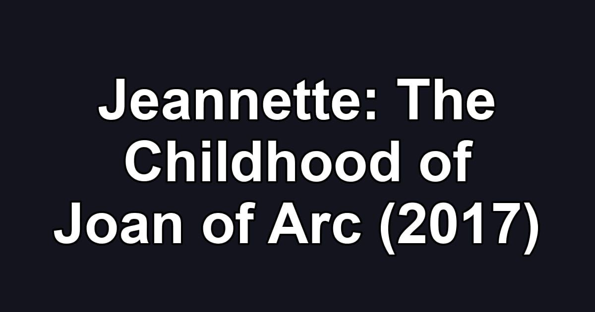 Jeannette: The Childhood of Joan of Arc (2017)