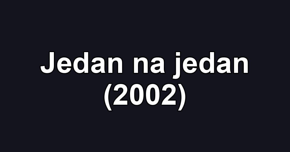 Jedan na jedan (2002)