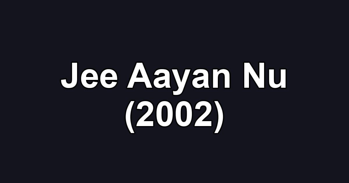 Jee Aayan Nu (2002)