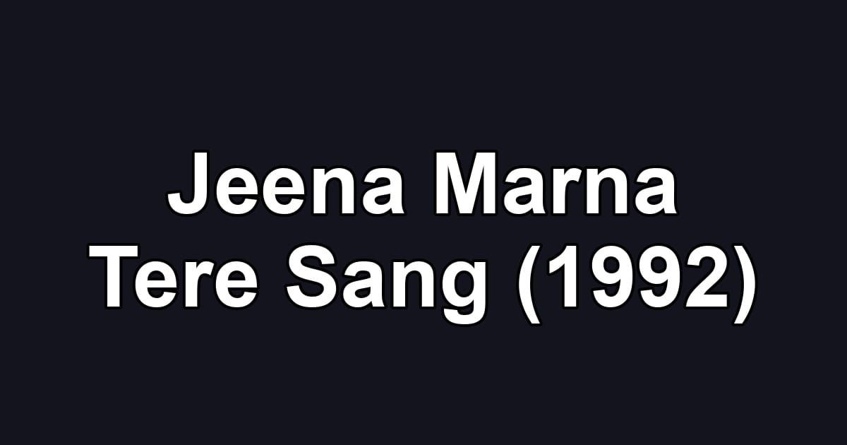 Jeena Marna Tere Sang (1992)
