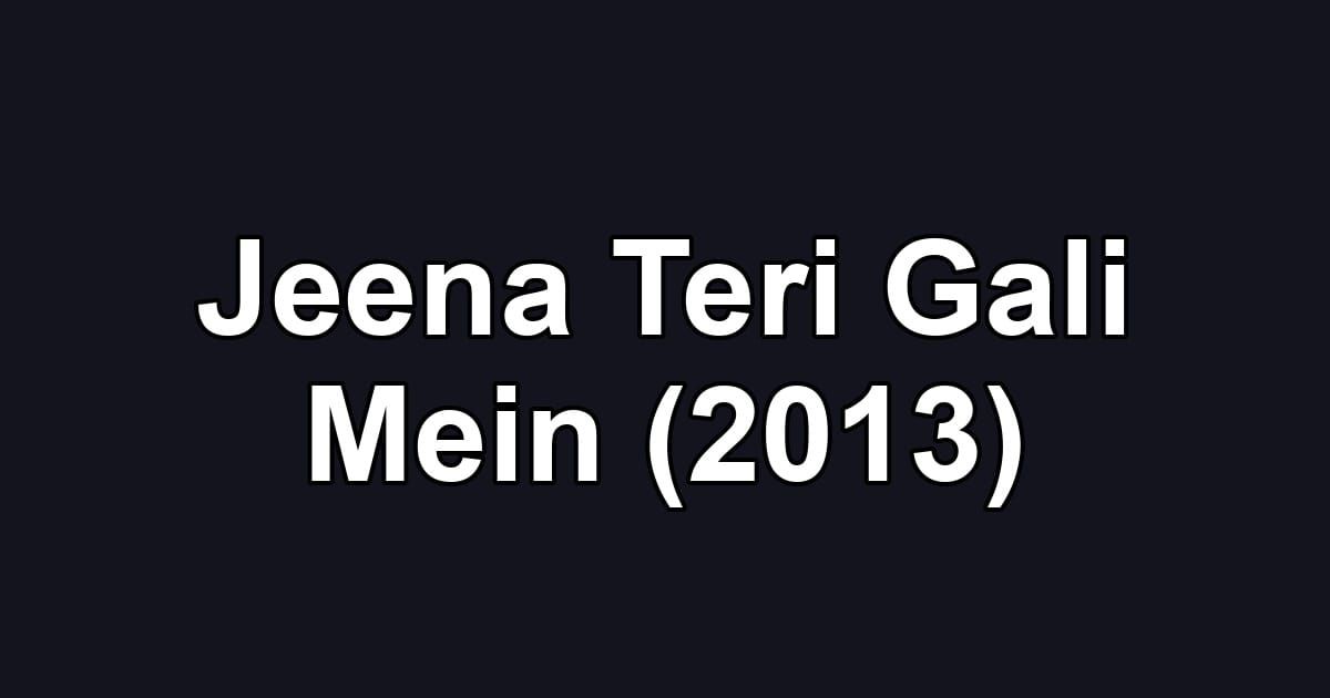 Jeena Teri Gali Mein (2013)