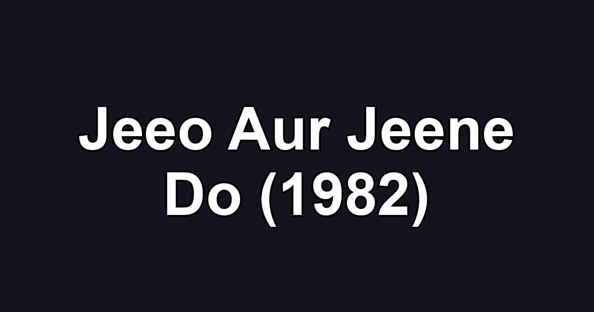 Jeeo Aur Jeene Do (1982)