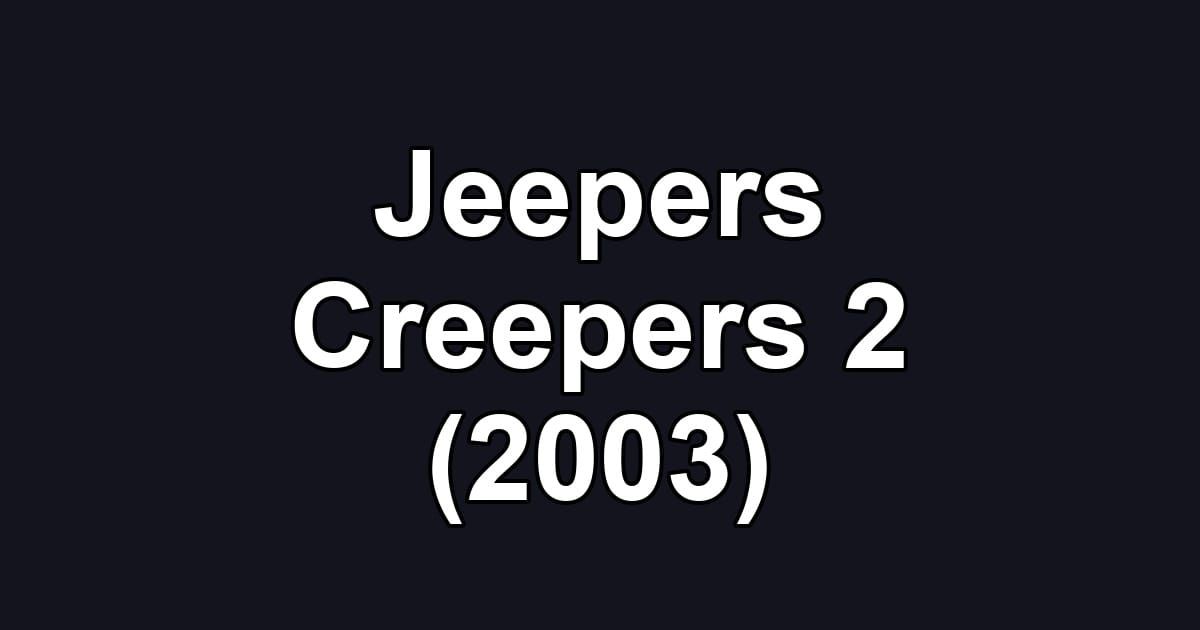 Jeepers Creepers 2 (2003)