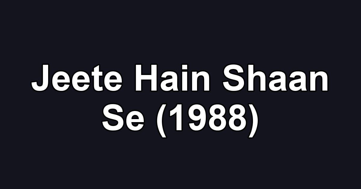 Jeete Hain Shaan Se (1988)