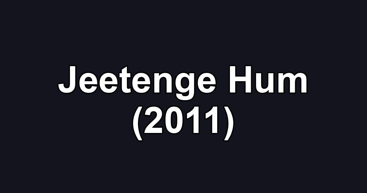 Jeetenge Hum (2011)