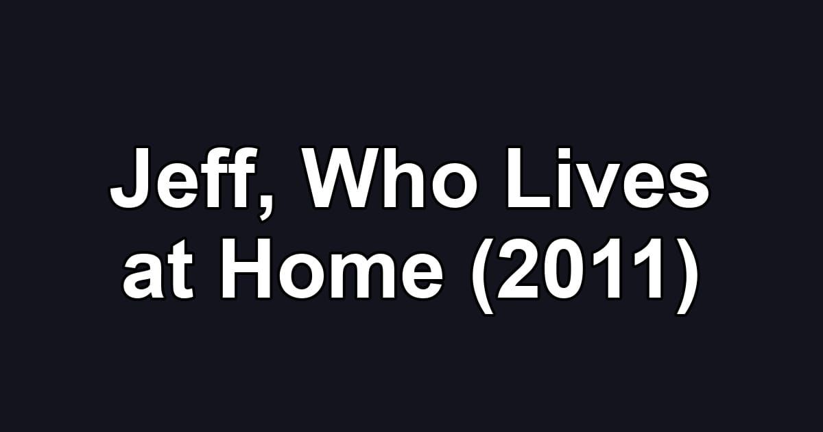 Jeff, Who Lives at Home (2011)