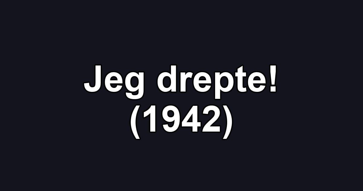 Jeg drepte! (1942)