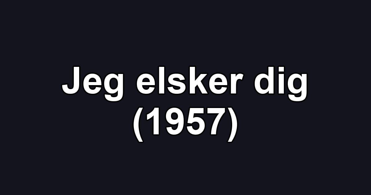 Jeg elsker dig (1957)