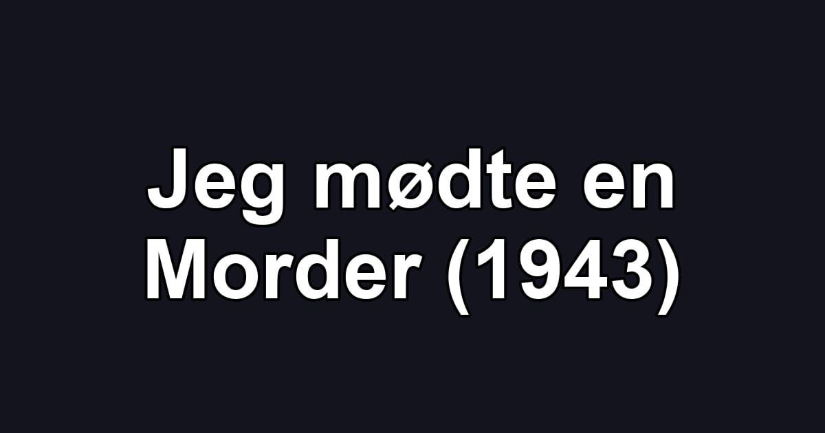 Jeg mødte en Morder (1943)