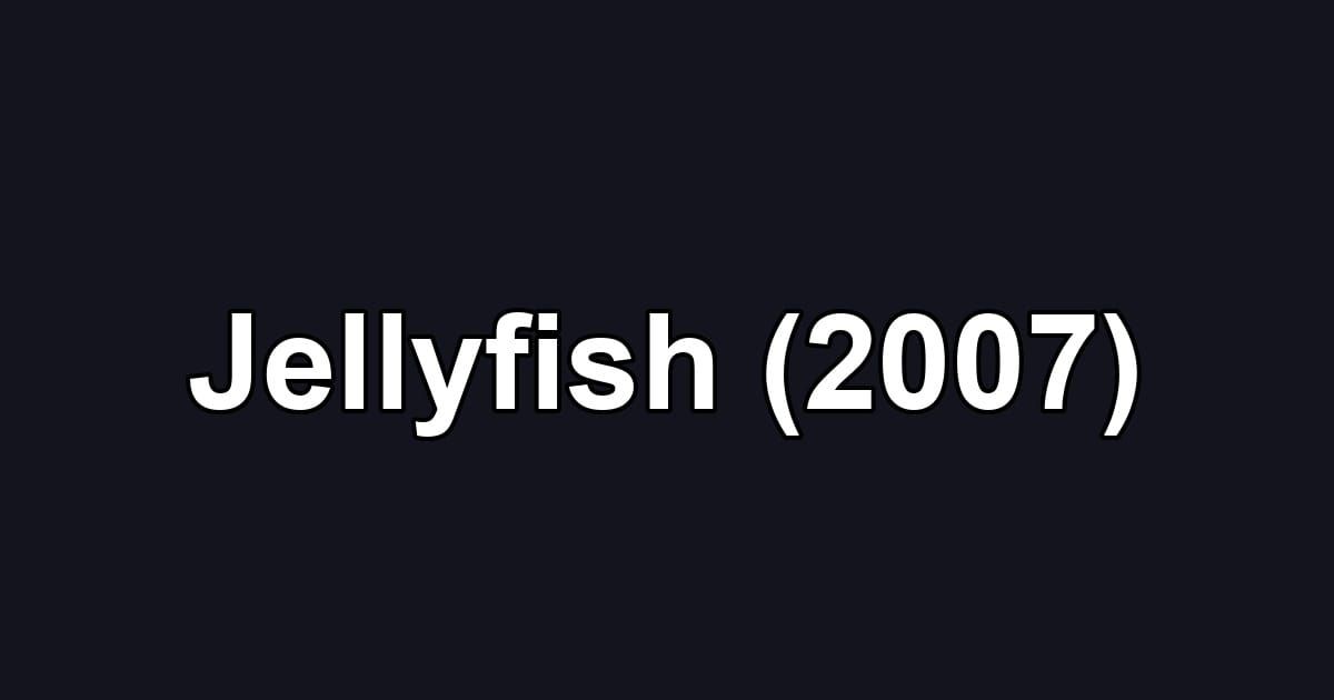 Jellyfish (2007)