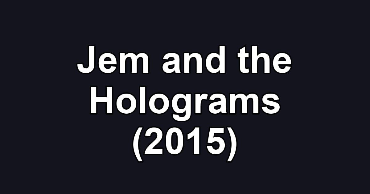 Jem and the Holograms (2015)