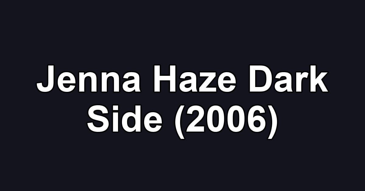 Jenna Haze Dark Side (2006)