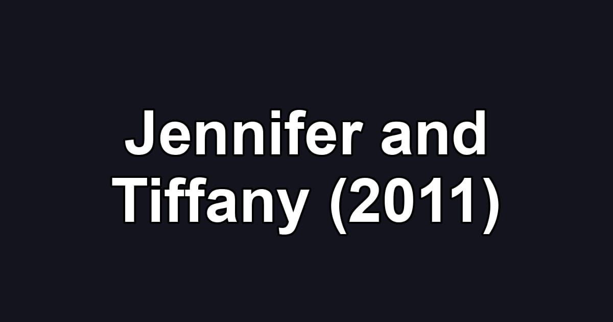 Jennifer and Tiffany (2011)