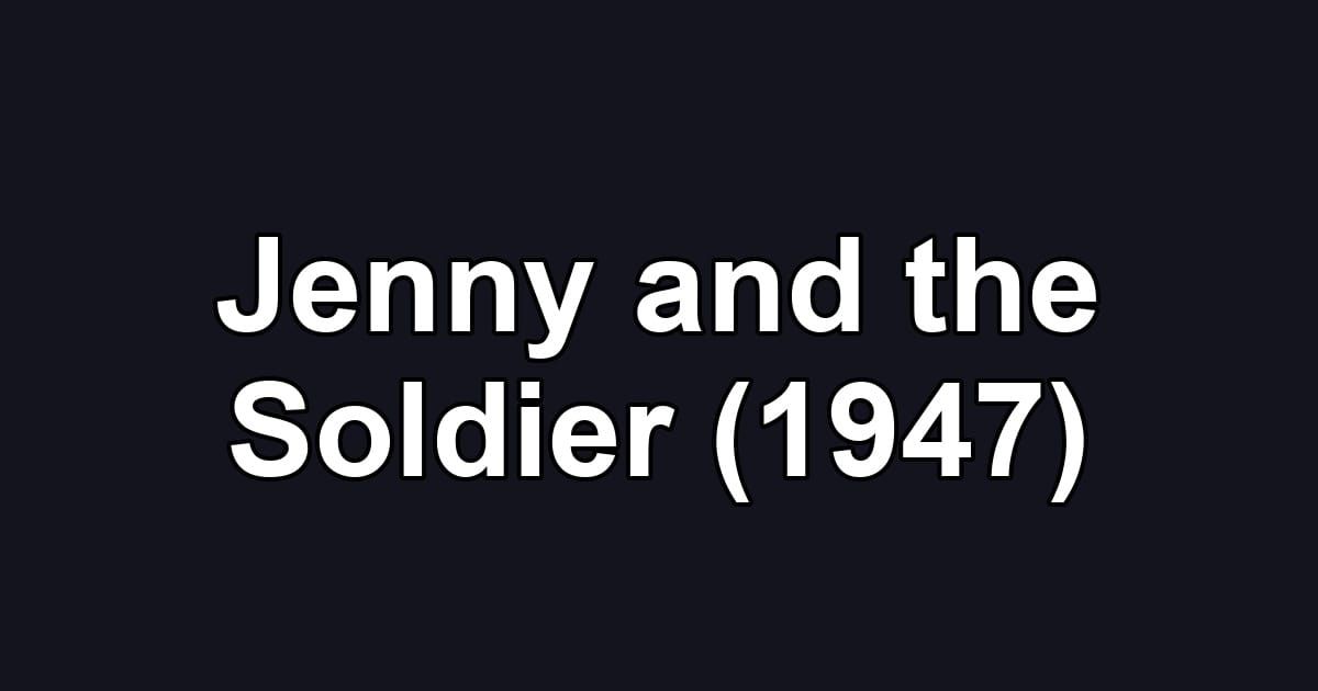 Jenny and the Soldier (1947)