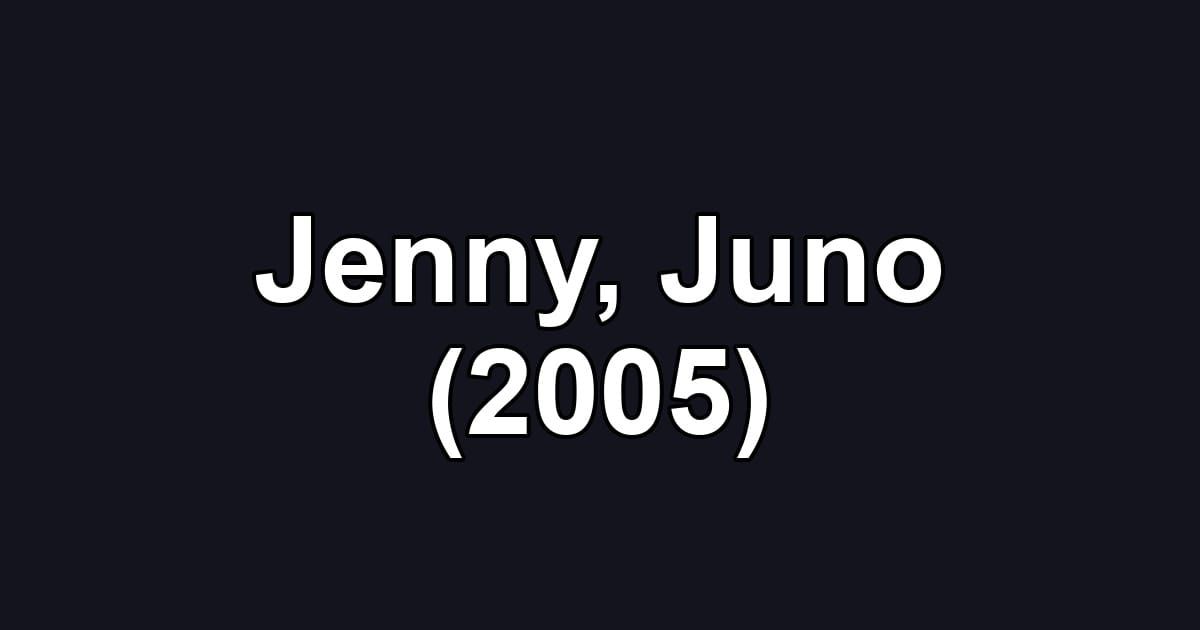 Jenny, Juno (2005)