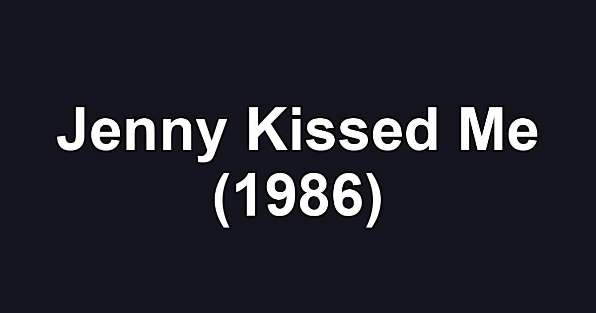 Jenny Kissed Me (1986)