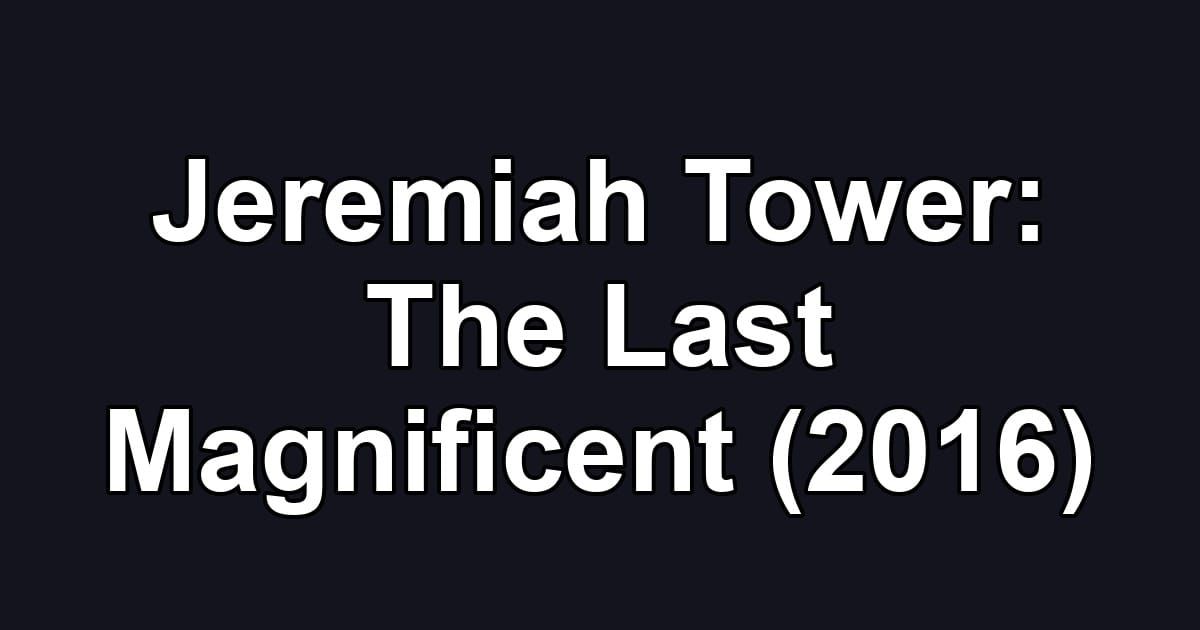 Jeremiah Tower: The Last Magnificent (2016)