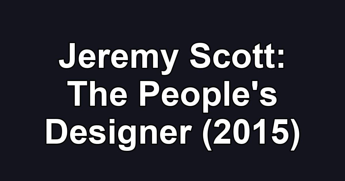 Jeremy Scott: The People's Designer (2015)