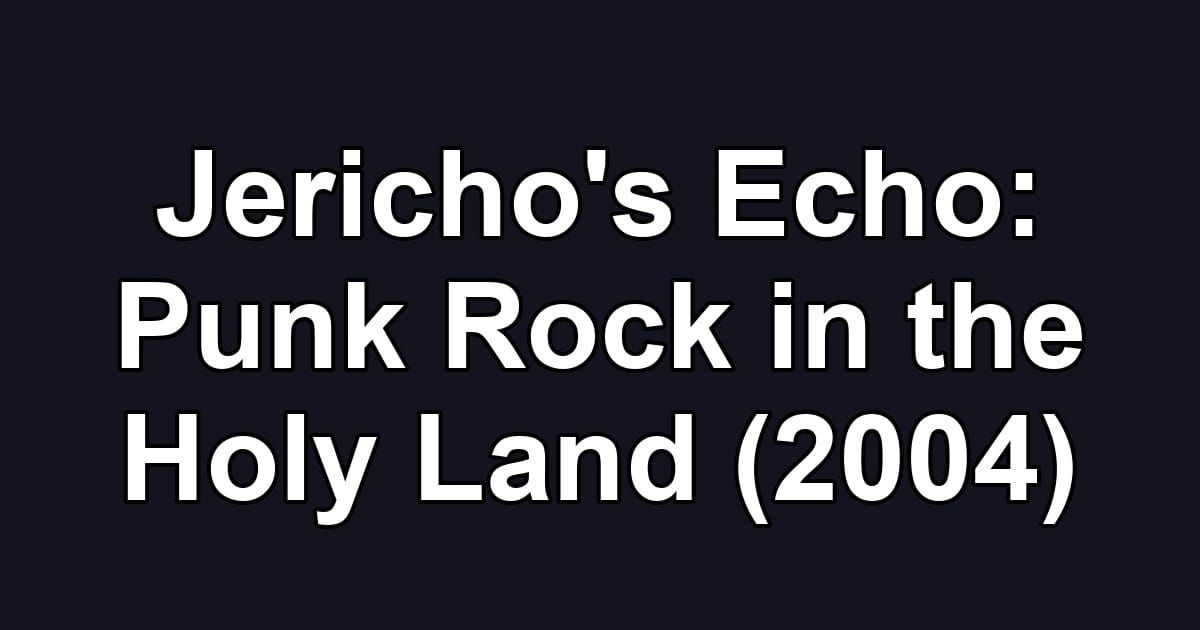 Jericho's Echo: Punk Rock in the Holy Land (2004)