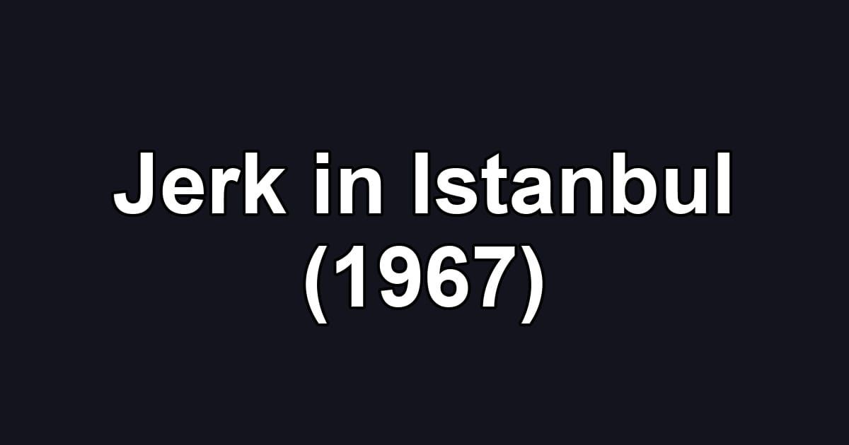 Jerk in Istanbul (1967)