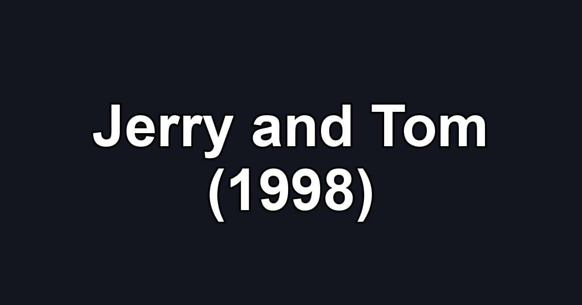 Jerry and Tom (1998)