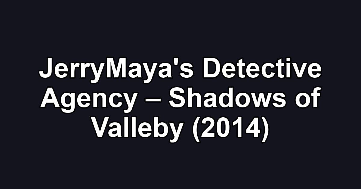 JerryMaya's Detective Agency – Shadows of Valleby (2014)