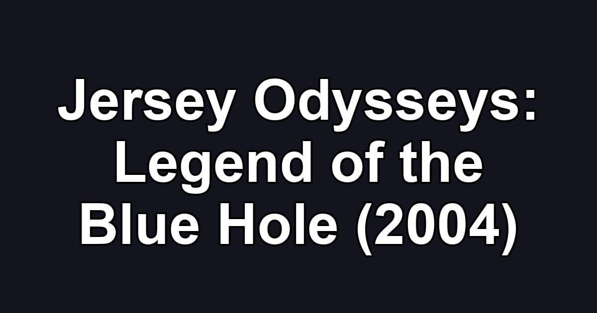 Jersey Odysseys: Legend of the Blue Hole (2004)