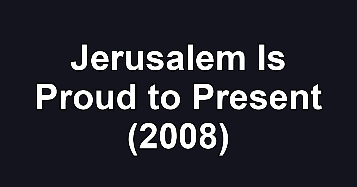Jerusalem Is Proud to Present (2008)