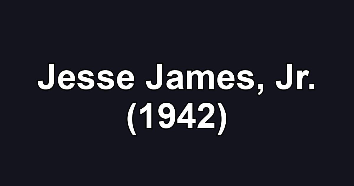 Jesse James, Jr. (1942)