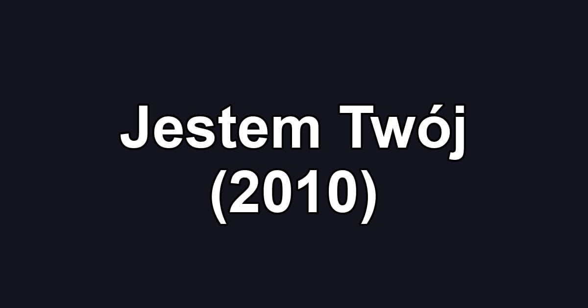 Jestem Twój (2010)