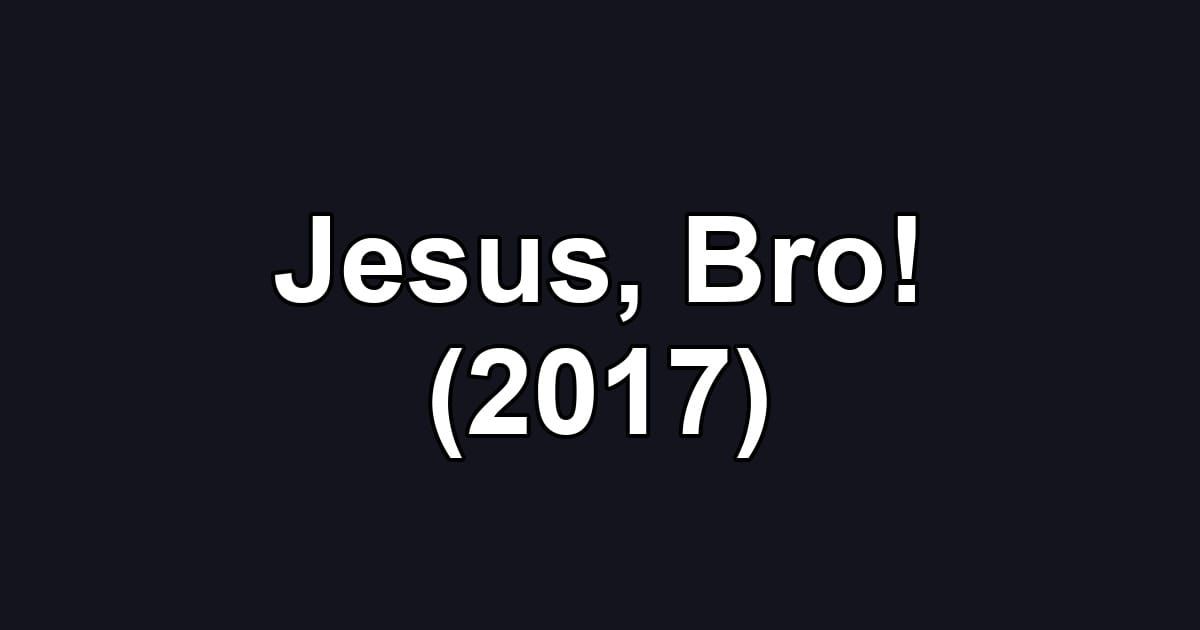 Jesus, Bro! (2017)