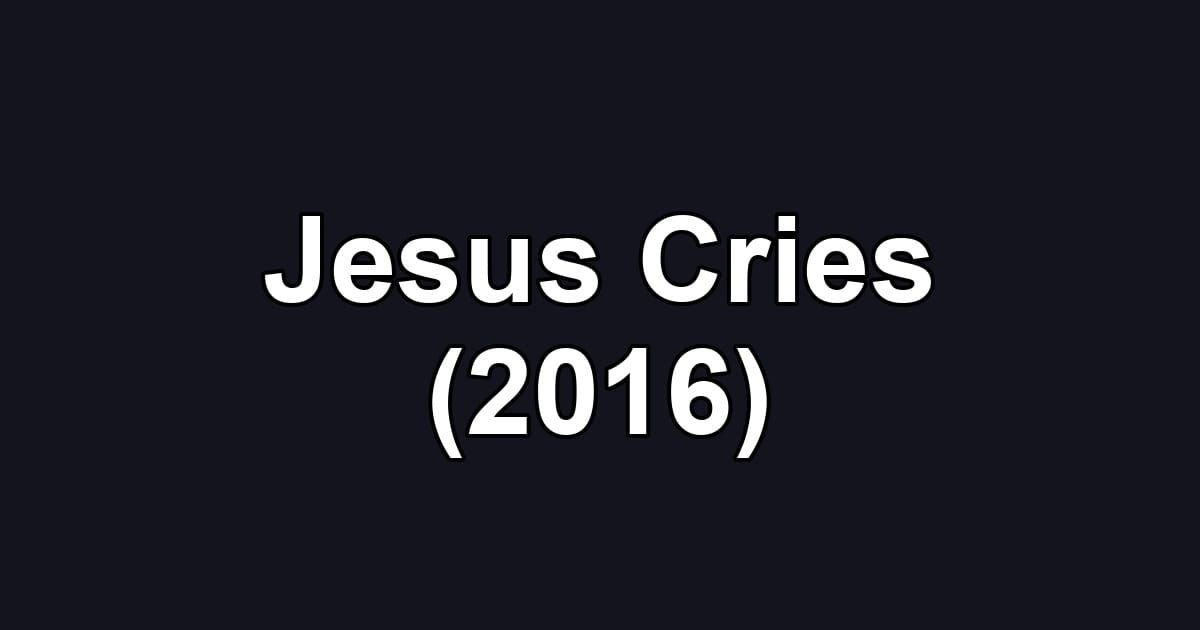 Jesus Cries (2016)